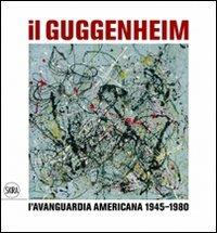 Il Guggenheim. L'avanguardia americana 1945-1980. Ediz. illustrata - copertina