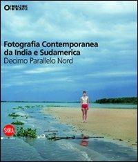 Fotografia contemporanea da India e Sudamerica. Decimo parallelo nord - copertina