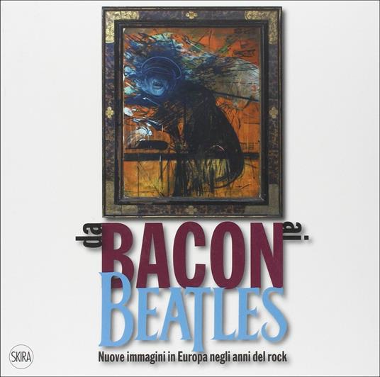 Da Bacon ai Beatles. Nuove immagini in Europa negli anni del rock. Ediz. illustrata - copertina