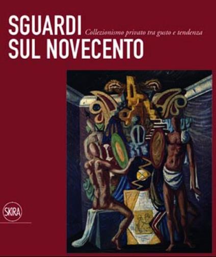 Sguardi sul Novecento. Collezionismo privato tra gusto e tendenza. Ediz. illustrata - copertina