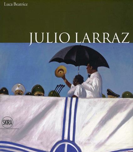 Julio Larraz. Ediz. italiana e inglese - Luca Beatrice - copertina