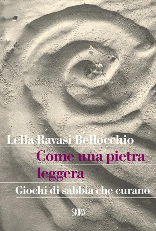 Come una pietra leggera. Giochi di sabbia che curano - Lella Ravasi Bellocchio - copertina