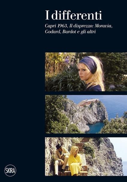 I differenti. Capri 1963, Il disprezzo: Moravia, Godard, Bardot e gli altri. Ediz. illustrata - Adriano Aprà,Patrizia Pistagnesi - copertina