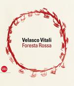 Velasco Vitali. Foresta rossa. Ediz. illustrata