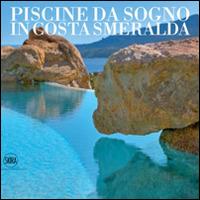 Piscine da sogno in Costa Smeralda. Ediz. italiana e inglese - copertina