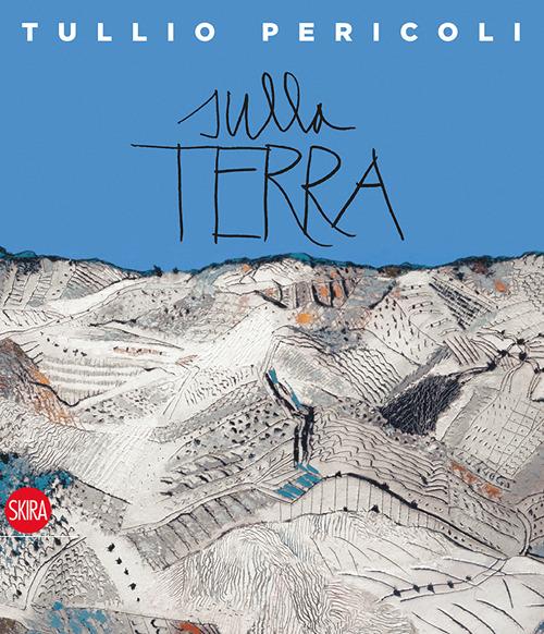 Sulla Terra. Tullio Pericoli 1995-2015. Ediz. italiana e inglese - copertina