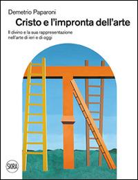 Cristo e l'impronta dell'arte. Il divino e la sua rappresentazione nell'arte di ieri e di oggi. Ediz. illustrata - Demetrio Paparoni - copertina