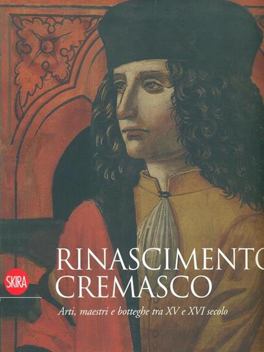 Rinascimento cremasco. Arti, maestri e botteghe tra XV e XVI secolo - Paola Venturelli - 2