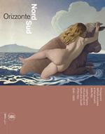 Orizzonte Nord-Sud. Protagonisti dell'arte europea ai due versanti delle Alpi 1840-1960. Ediz. italiana e inglese