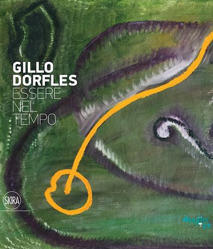 Gillo Dorfles. Essere nel tempo. Ediz. illustrata - Achille Bonito Oliva - copertina