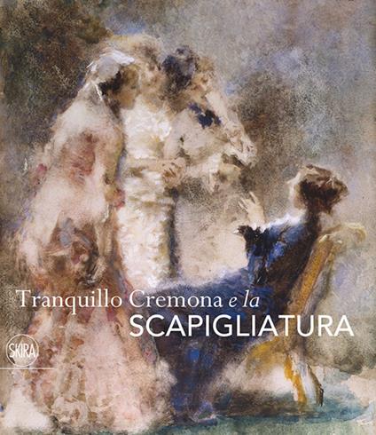 Tranquillo Cremona e la Scapigliatura. Ediz. illustrata - copertina