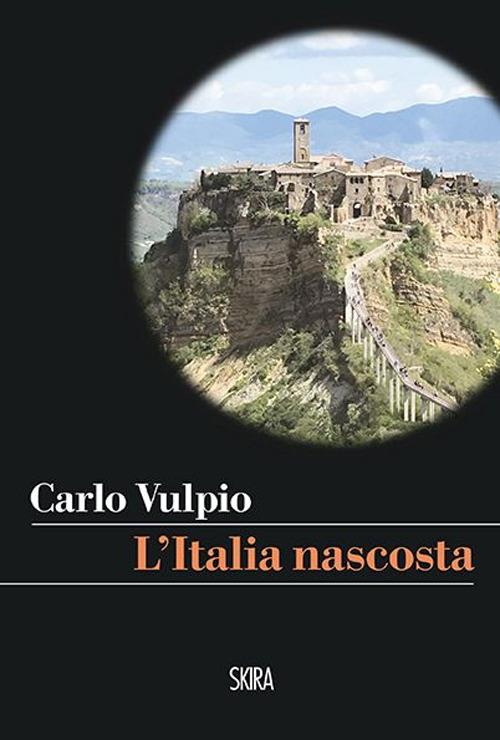 L' Italia nascosta - Carlo Vulpio - Libro - Skira - Skira paperbacks | IBS