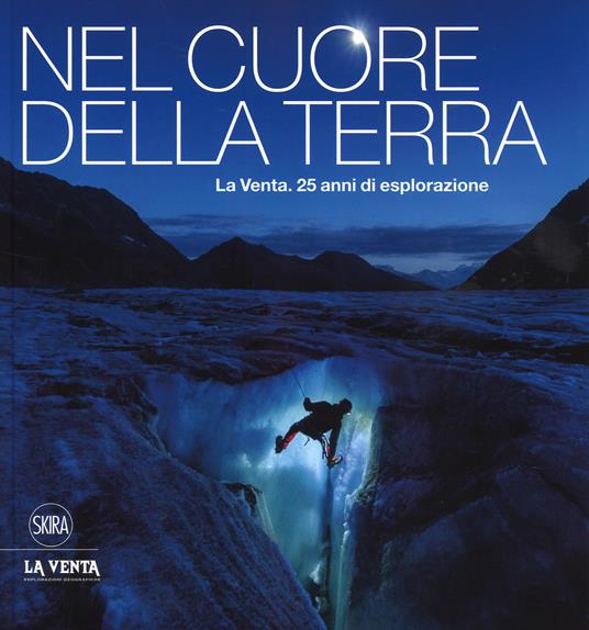 Nel cuore della terra. La Venta. 25 anni di esplorazione. Ediz. italiana e inglese - copertina