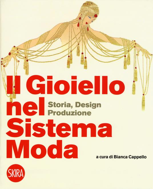 Il gioiello nel sistema moda. Storia, design, produzione. Ediz. a colori - Bianca Cappello - copertina