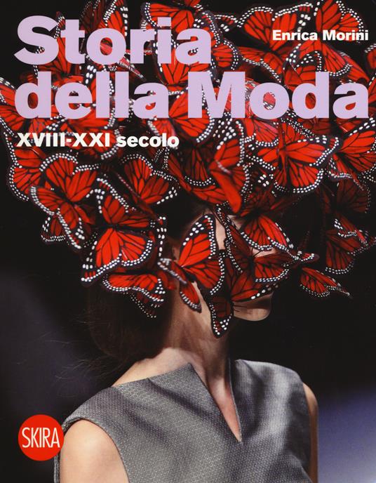 Storia della moda XVIII-XXI secolo - Enrica Morini - Libro - Skira 