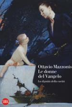 Ottavio Mazzonis. Le donne del Vangelo. La dignità della carità. Ediz. a colori