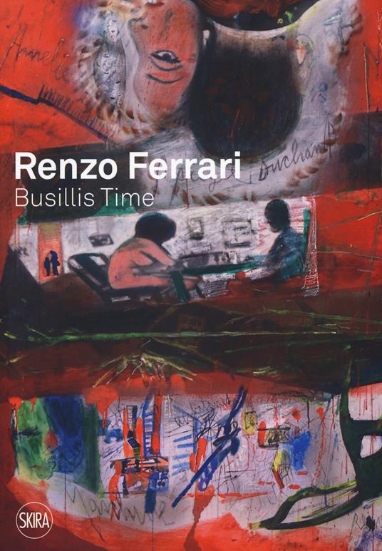 Renzo Ferrari. Busillis time 2016-2017. Catalogo della mostra (Ascona, 27 maggio - 2 luglio 2017). Ediz. a colori - Luca Pietro Nicoletti,Piero Del Giudice - copertina