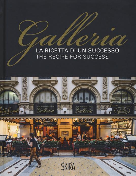 La ricetta di un successo. Galleria-The recipe for success. Ediz. illustrata - Maria Canella,Gabriella Passerini,Lorenzo Anfossi - copertina