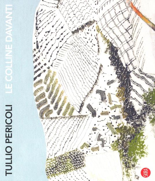 Tullio Pericoli. Le colline davanti. Viaggio nelle terre di Langhe, Roero e Monferrato. Ediz. a colori - copertina