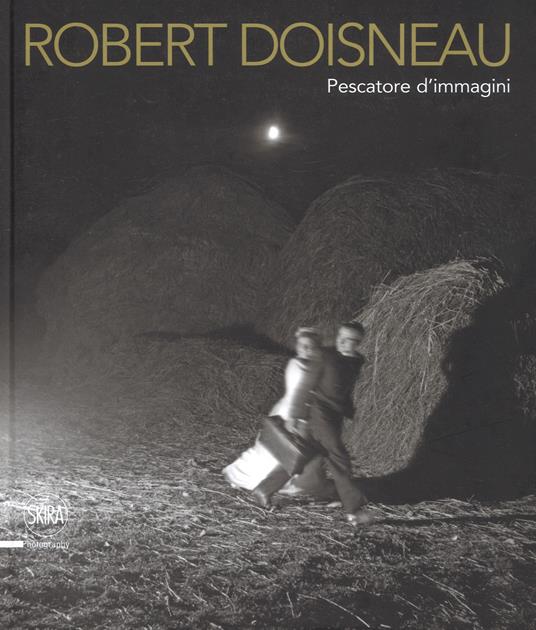 Robert Doisneau. Pescatore d'immagini. Ediz. illustrata - Piero Francesco Pozzi - copertina