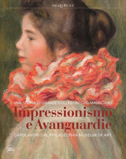 Impressionismo e avanguardie. Capolavori dal Philadelphia Museum of Art. Catalogo della mostra (Milano, 8 marzo-2 settembre 2018). Ediz. a colori - copertina