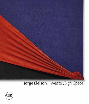 Jorge Eielson. Matter, sign, space. Ediz. italiana e inglese - copertina