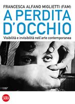 A perdita d'occhio. Visibilità e invisibilità nell'arte contemporanea