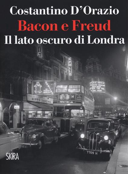 Bacon e Freud. Il lato oscuro d Londra - Costantino D'Orazio - copertina