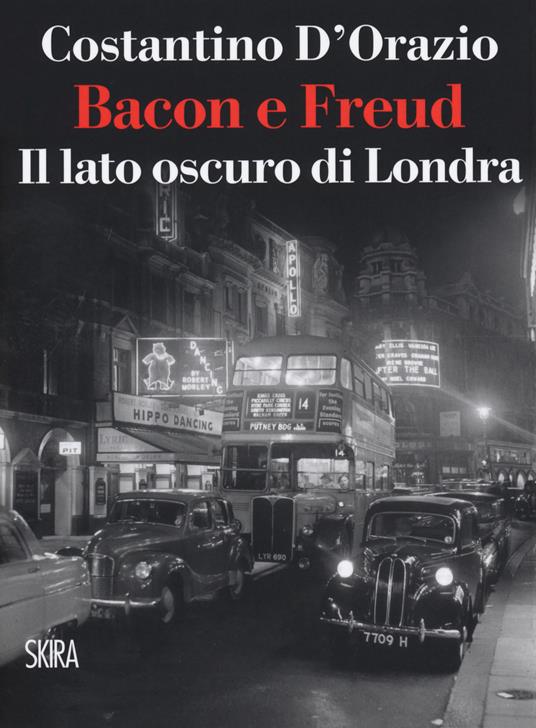 Bacon e Freud. Il lato oscuro d Londra - Costantino D'Orazio - copertina