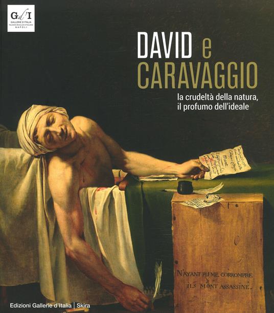 David e Caravaggio. La crudeltà della natura, il profumo dell'ideale. Ediz. a colori - Fernando Mazzocca - copertina