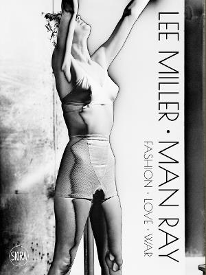 Lee Miller. Man Ray: Fashion - Love - War - cover