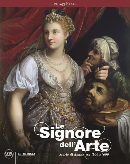 Le signore dell'arte. Storie di donne tra '500 e '600. Ediz. a colori - copertina