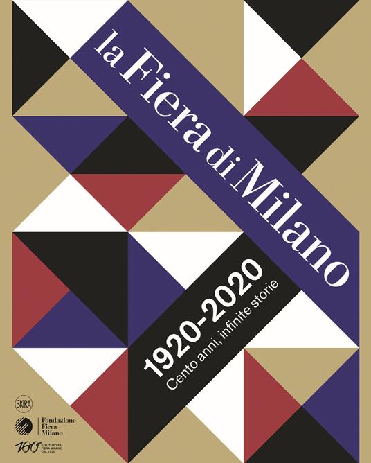 La Fiera di Milano 1920-2020. Cento anni, infinite storie. Ediz. illustrata - copertina