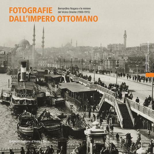 Fotografie dall'impero ottomano. Bernardino Nogara e le miniere del vicino Oriente (1900-1915). Ediz. italiana e inglese - copertina