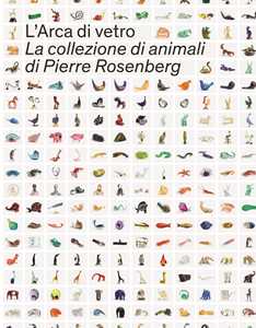 Image of L' Arca di Vetro. La Collezione di animali di Pierre Rosenberg. Ediz. illustrata