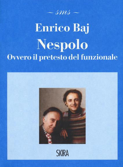 Nespolo. Ovvero il pretesto del funzionale - Enrico Baj - copertina