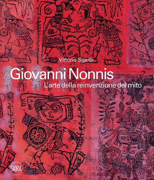 Giovanni Nonnis. L'arte della reinvenzione del mito. Ediz. illustrata - Vittorio Sgarbi - copertina