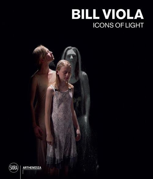 Bill Viola. Icons of light. Ediz. a colori - Kira Perov - copertina