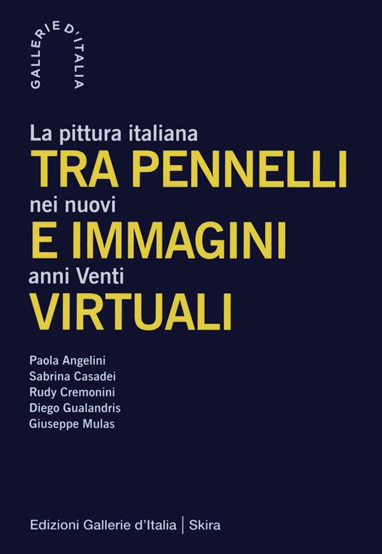 Tra pennelli e immagini virtuali. La pittura italiana nei nuovi anni Venti - copertina