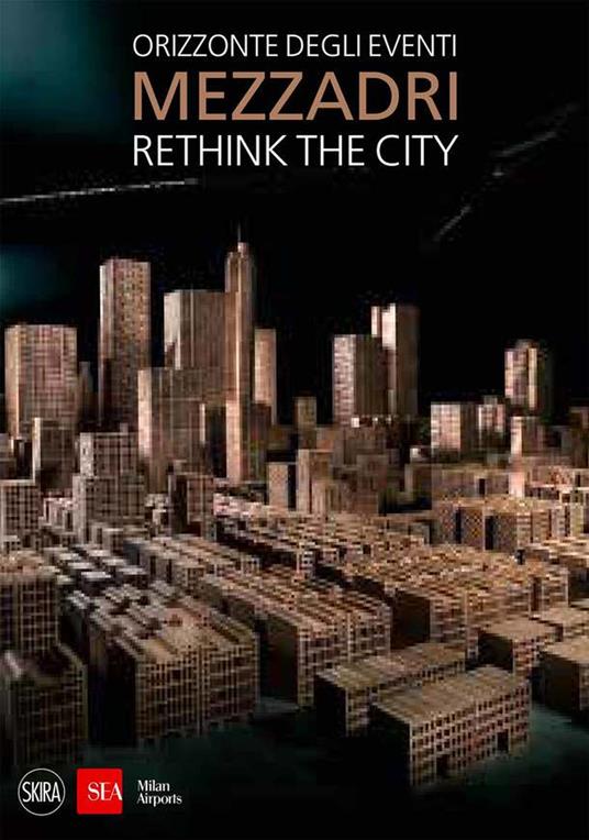 Matteo Mezzadri. Rethink the City. Orizzonte degli eventi. Ediz. illustrata - copertina