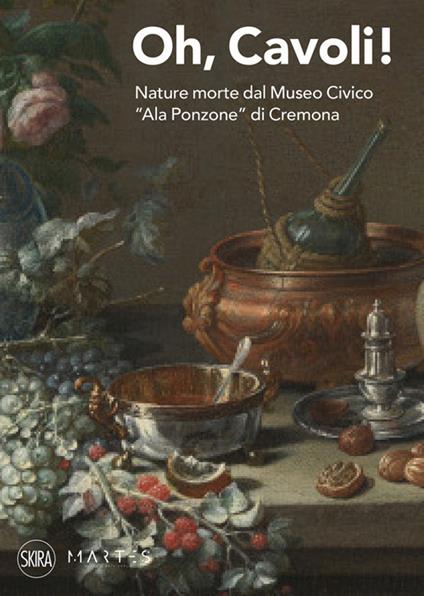 Oh, cavoli! Nature morte dal Museo Civico «Ala Ponzone» di Cremona - Mario Marubbi - copertina