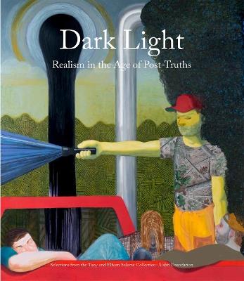 Dark Light: Realism in the Age of Post-Truths. Selections from the Tony and Elham Salame Collection-Aishti Foundation - Massimiliano Gioni - cover