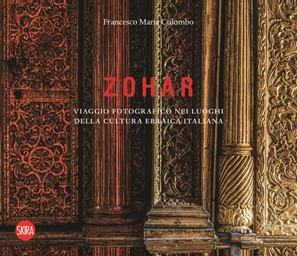 Zohar. Viaggio fotografico nei luoghi della cultura ebraica in Italia. Ediz. illustrata - Francesco Maria Colombo - copertina
