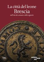 La città del leone. Brescia nell'età dei comuni e delle signorie