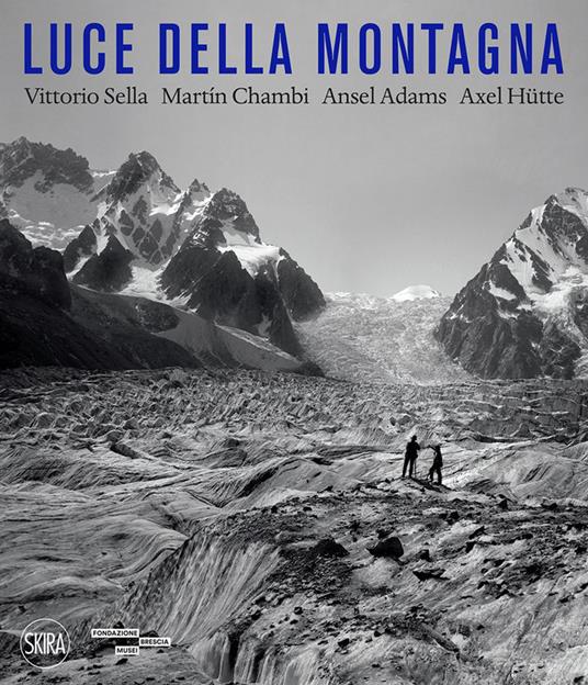 Luce della montagna. Vittorio Sella, Martín Chambi, Ansel Adams, Axel Hütte. Ediz. illustrata - Filippo Maggia - copertina