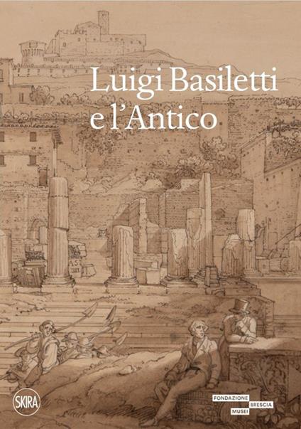 Luigi Basiletti e l'antico. Ediz. illustrata - copertina
