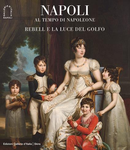 Napoli al tempo di Napoleone. Rebell e la luce del Golfo. Ediz. illustrata - copertina