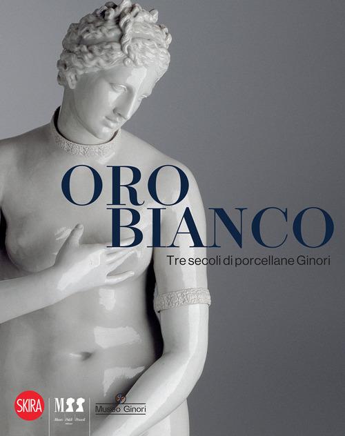 Oro bianco. Tre secoli di porcellane Ginori. Ediz. illustrata - copertina