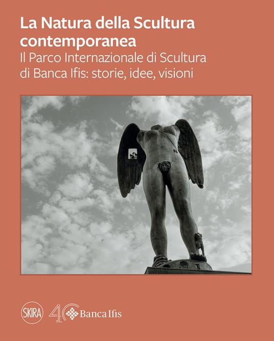 La natura della scultura contemporanea. Il Parco Internazionale di Banca Ifis: storie, idee, visioni. Ediz. illustrata - copertina