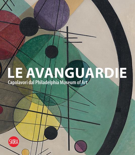 Le Avanguardie. Capolavori del Philadelphia Museum of Art. Ediz. illustrata - copertina